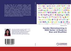 Copertina di Gender Mainstreaming in NGO Sector: A Study on Brac and Shushilan