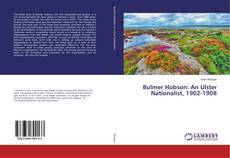Couverture de Bulmer Hobson: An Ulster Nationalist, 1902-1908
