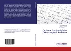 Couverture de On Some Fractional-Order Electromagnetic Problems