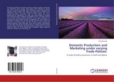 Copertina di Domestic Production and Marketing under varying Trade Policies: