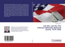 Copertina di Lah We, Lah His: The Interwar Nebraska National Guard, 1919-1940