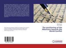 The positioning of the Albanians towards the World Conflict的封面