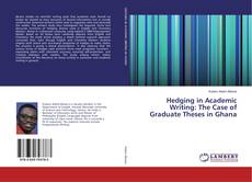 Bookcover of Hedging in Academic Writing: The Case of Graduate Theses in Ghana