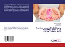 Buchcover von Sentinel Lymph Node Biopsy With MBD only, in Ca Breast: Central India