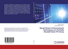 Copertina di Novel Power Enhancement Techniques on Partially Shaded Solar PV Array