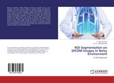 Buchcover von ROI Segmentation on DICOM Images in Noisy Environment