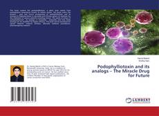 Copertina di Podophylliotoxin and its analogs – The Miracle Drug for Future