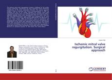 Copertina di Ischemic mitral valve regurgitation. Surgical approach