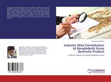 Buchcover von Industry Wise Contribution to Bangladeshi Gross Domestic Product