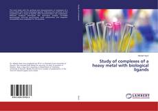 Copertina di Study of complexes of a heavy metal with biological ligands
