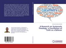 Buchcover von A Research on Systematic Theology, a Foundation of Faith as a Believer