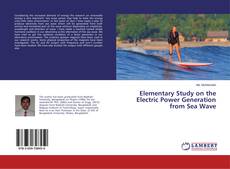 Copertina di Elementary Study on the Electric Power Generation from Sea Wave