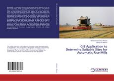 Bookcover of GIS Application to Determine Suitable Sites for Automatic Rice Mills