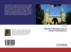 Copertina di Ottoman Bureaucracy & Palace Architecture