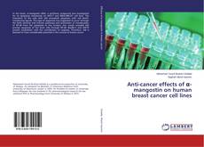 Buchcover von Anti-cancer effects of α-mangostin on human breast cancer cell lines