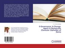 Copertina di E-Governance: A Change-Agent in Democratic Character (Upholder of Demo