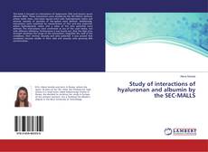 Copertina di Study of interactions of hyaluronan and albumin by the SEC-MALLS
