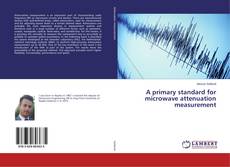 Buchcover von A primary standard for microwave attenuation measurement