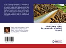 Copertina di The influence of rail lubrication in wheel/rail contact