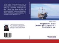 Copertina di The problems of the Caspian Sea in the modern international law