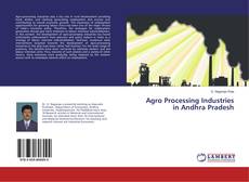 Capa do livro de Agro Processing Industries in Andhra Pradesh 