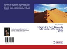 Buchcover von Interpreting John Dowland's lute works on the classical guitar
