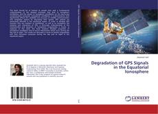 Buchcover von Degradation of GPS Signals in the Equatorial Ionosphere
