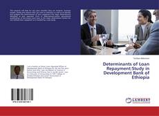 Copertina di Determinants of Loan Repayment:Study in Development Bank of Ethiopia