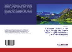 Copertina di American Democrat for Social Justice and World Peace – Upton Sinclair’s (1878-1968) Fiction