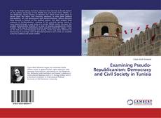 Copertina di Examining Pseudo-Republicanism: Democracy and Civil Society in Tunisia