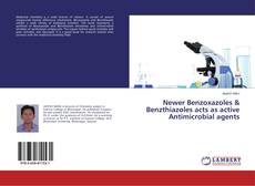 Copertina di Newer Benzoxazoles & Benzthiazoles acts as active Antimicrobial agents