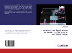 Copertina di Non-Invasive Applications To Detect Gastric Cancer and Brain Tumor