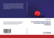 Copertina di Some Mathematical Aspects of Inverse Thermoelastic Problems