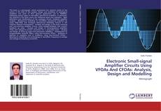 Copertina di Electronic Small-signal Amplifier Circuits Using VFOAs And CFOAs: Analysis, Design and Modelling