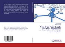 Bookcover of A Study on Fuzzy Graphs and Their Applications