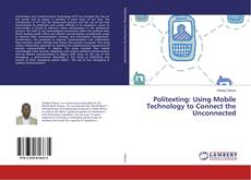 Copertina di Politexting: Using Mobile Technology to Connect the Unconnected