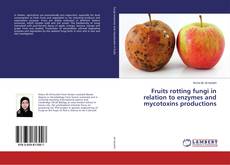 Buchcover von Fruits rotting fungi in relation to enzymes and mycotoxins productions