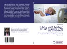 Copertina di Pediatric health 'Epiphany' through the prisms of ARI and Malnutrition