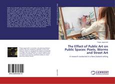 Copertina di The Effect of Public Art on Public Spaces: Poets, Worms and Street Art