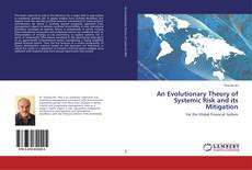 Bookcover of An Evolutionary Theory of Systemic Risk and its Mitigation