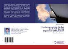 Portada del libro de Eco-immunotoxic Studies On A Fish During Experimental Plumbism