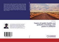 Copertina di Topics of public health and pediatric oncology, and prose in medicine