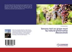 Copertina di Sensory test on grape must by natural preservative (Resveratrol)