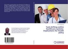 Task-shifting within healthcare systems-Implications for health policy的封面