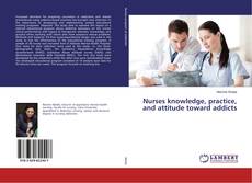 Bookcover of Nurses knowledge, practice, and attitude toward addicts