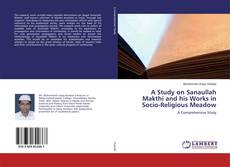 A Study on Sanaullah Makthi and his Works in Socio-Religious Meadow kitap kapağı