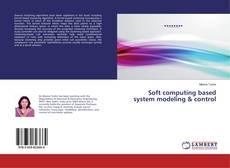 Bookcover of Soft computing based system modeling & control