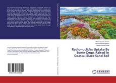 Buchcover von Radionuclides Uptake By Some Crops Raised In Coastal Black Sand Soil