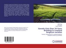 Bookcover of Genetic Gain Over 39 Years Breeding in Lowland Sorghum varieties