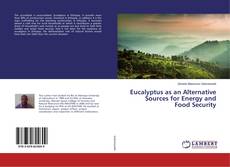 Couverture de Eucalyptus as an Alternative Sources for Energy and Food Security